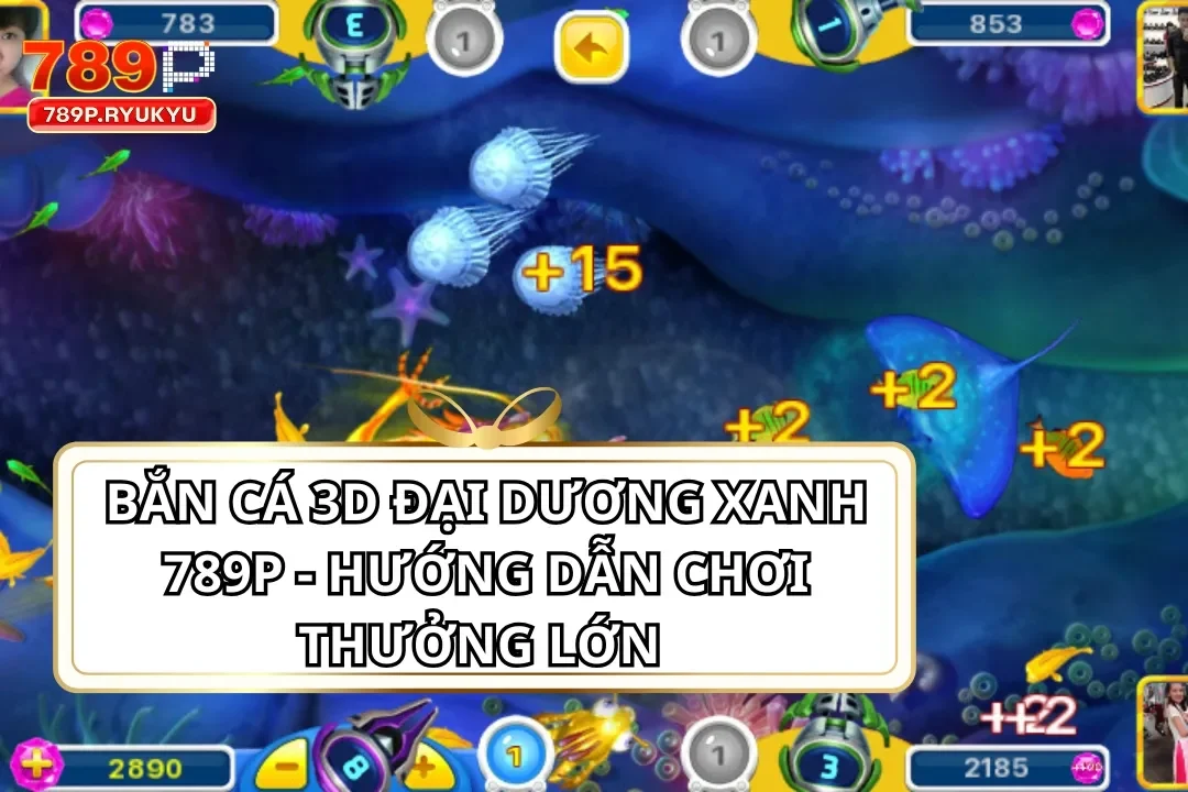 Bắn Cá 3D Đại Dương Xanh 789P