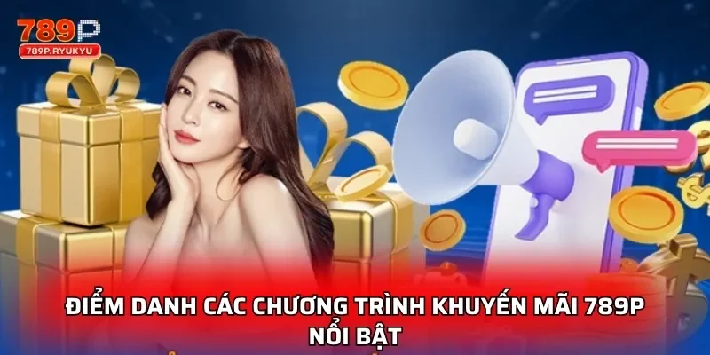 Điểm danh các chương trình khuyến mãi 789P nổi bật