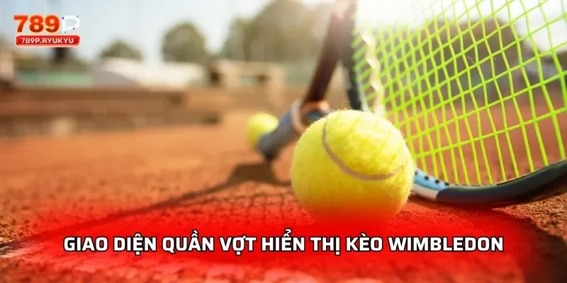 Giao diện quần vợt hiển thị kèo Wimbledon