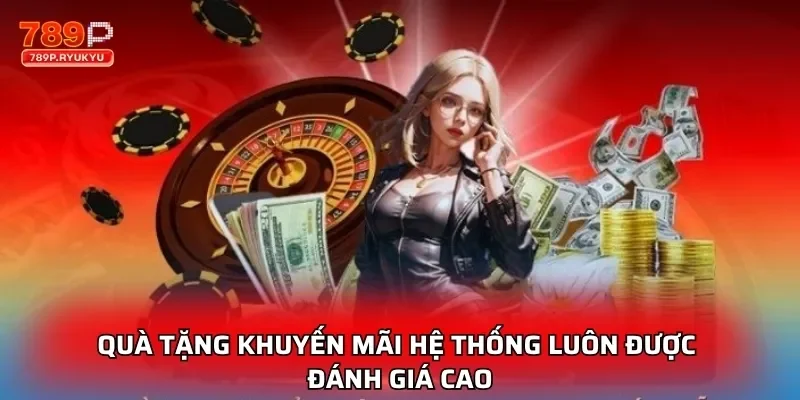 Quà tặng khuyến mãi hệ thống luôn được đánh giá cao