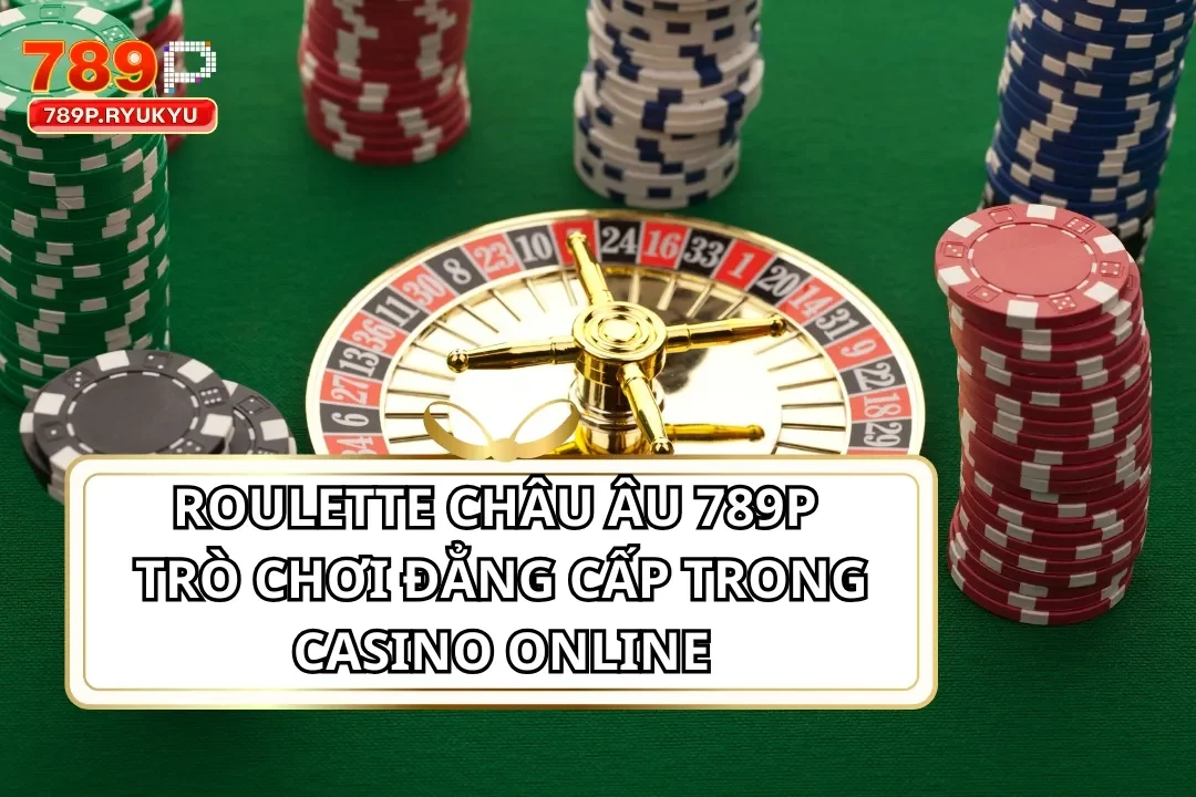 Roulette Châu Âu 789P