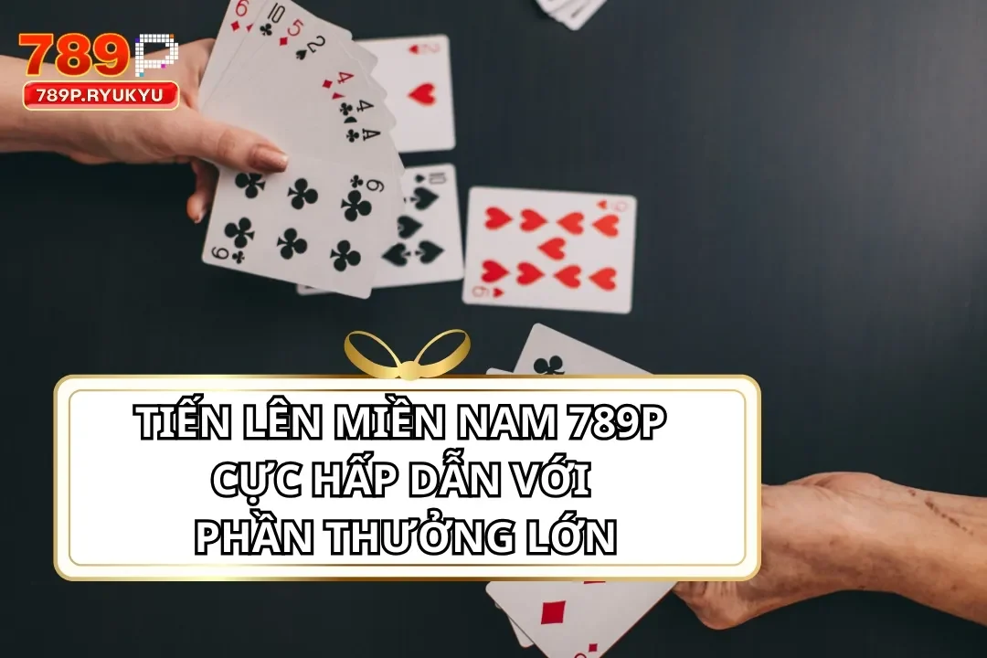 Tiến Lên Miền Nam 789P
